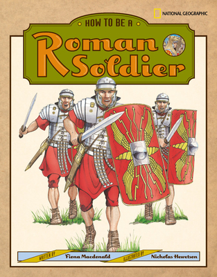 How to Be a Roman Soldier - MacDonald, Fiona