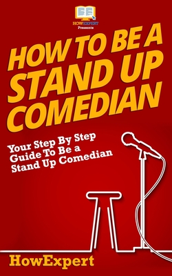 How To Be a Stand Up Comedian - Howexpert Press