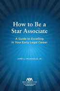 How to Be a Star Associate: A Guide to Excelling in Your Early Legal Career