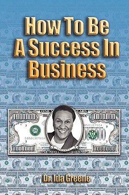 How to Be a Success in Business (Lib) - Greene, Ph D Ida