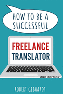 How to be a Successful Freelance Translator: Your guide to earning a living through translation. Use your language skills to create a career.