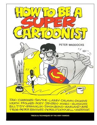 How to be a Super Cartoonist - Bonelli, Marian (Editor), and Maddocks, Peter