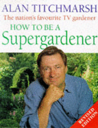 How to be a Supergardener - Titchmarsh, Alan
