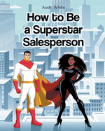How to Be a Superstar Salesperson