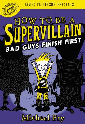 How to Be a Supervillain: Bad Guys Finish First - Fry, Michael