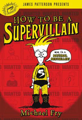 How to Be a Supervillain - Fry, Michael, and Patterson, James (Foreword by)
