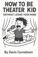 How to Be a Theater Kid