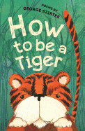How to be a Tiger: Poems