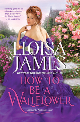 How to Be a Wallflower: A Would-Be Wallflowers Novel - James, Eloisa