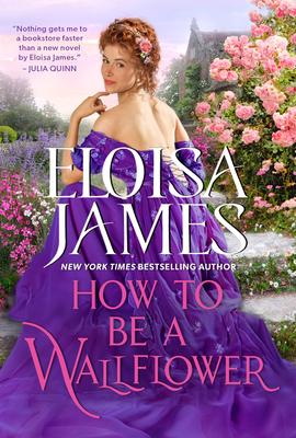How to Be a Wallflower: A Would-Be Wallflowers Novel - James, Eloisa