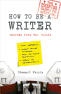 How to be a Writer: Secrets from the Inside
