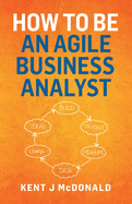 How To Be An Agile Business Analyst