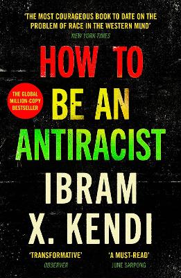 How To Be an Antiracist: THE GLOBAL MILLION-COPY BESTSELLER - Kendi, Ibram X.