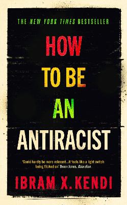 How To Be an Antiracist: THE GLOBAL MILLION-COPY BESTSELLER - Kendi, Ibram X.