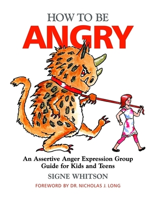 How to Be Angry: An Assertive Anger Expression Group Guide for Kids and Teens - Whitson, Signe