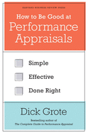 How to be Good at Performance Appraisals: Simple, Effective, Done Right