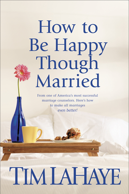 How to Be Happy Though Married - LaHaye, Tim, Dr.
