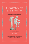 How to Be Healthy: An Ancient Guide to Wellness