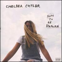 How to Be Human - Chelsea Cutler