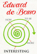 How to be More Interesting - De Bono, Edward