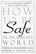 How to Be Safe in an Unsafe World: The Only Guide to Inner Peace and Outer Security - Bloomfield, Harold H, M.D., and Cooper, Robert K, Dr., M.D., and Chopra, Deepak, Dr., MD (Foreword by)