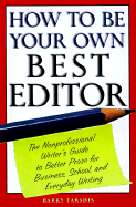 How to Be Your Own Best Editor: The Toolkit for Everyone Who Writes