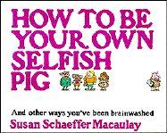 How to Be Your Own Selfish Pig - Macaulay, Susan S