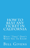 How to Beat Any Ticket in California: What They Don't Want You to Know