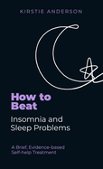 How To Beat Insomnia and Sleep Problems: A Brief, Evidence-based Self-help Treatment