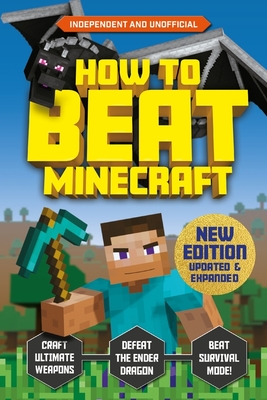 How to Beat Minecraft: Extended Edition: Independent and Unofficial - Robson, Eddie, and Pettman, Kevin