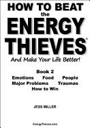 How to Beat the Energy Thieves and Make Your Life Better: How to Stop Emotions, Food, People, Problems and Traumas Damaging Your Energy and Your Life So You Can Live Out Your True Purpose and be Happy