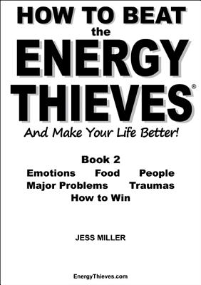 How to Beat the Energy Thieves and Make Your Life Better: How to Stop Emotions, Food, People, Problems and Traumas Damaging Your Energy and Your Life So You Can Live Out Your True Purpose and be Happy - Miller, Jess