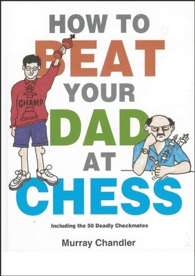 How to Beat Your Dad at Chess - Chandler, Murray