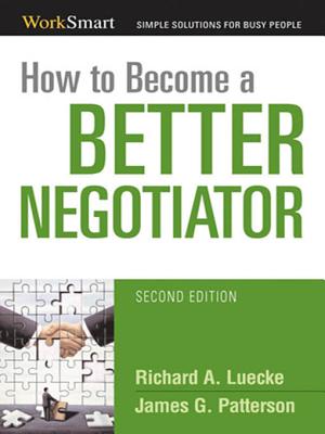 How to Become a Better Negotiator - Luecke, Richard A, and Patterson, James G