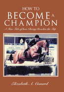 How to Become a Champion: A True Tale of How Christy Reaches the Top