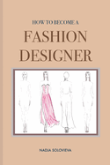How to Become a Fashion Designer