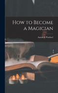 How to Become a Magician