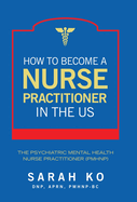 How to Become a Nurse Practitioner in the US: The Psychiatric Mental Health Nurse Practitioner (PMHNP)