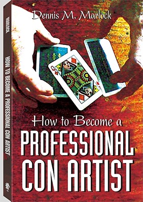 How to Become a Professional Con Artist - Marlock, Dennis M
