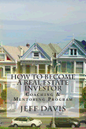 How to Become a Real Estate Investor: Coaching & Mentoring Program