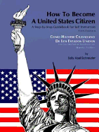 How to become a United States citizen : a step-by-step guidebook for self instruction = Como hacerse ciudadano de los Estados Unidos : una gu?a detallada de auto-instrucci?n