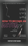 How to Become an Actor: Step by Step Guide