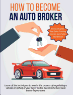 How To Become An Auto Broker: Learn all the techniques to master the process of negotiating a vehicle on behalf of your buyer and to become the best auto broker in your area.