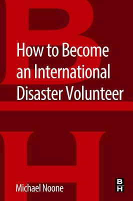 How to Become an International Disaster Volunteer - Noone, Michael