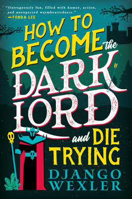 How to Become the Dark Lord and Die Trying - Wexler, Django