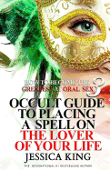 How to Become the Greatest at Oral Sex 3: Occult Guide to Placing a Spell on the Lover of your Life