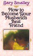 How to Become Your Husband's Best Friend - Smalley, Gary, Dr.