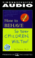 How to Behave So Your Children Will Too: A Collection of Entertaining Stories and Practical Ideas Gathered from Real Pare