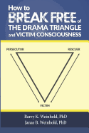 How To Break Free of the Drama Triangle and Victim Consciousness