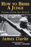 How to Bribe a Judge: Poems from the Bench